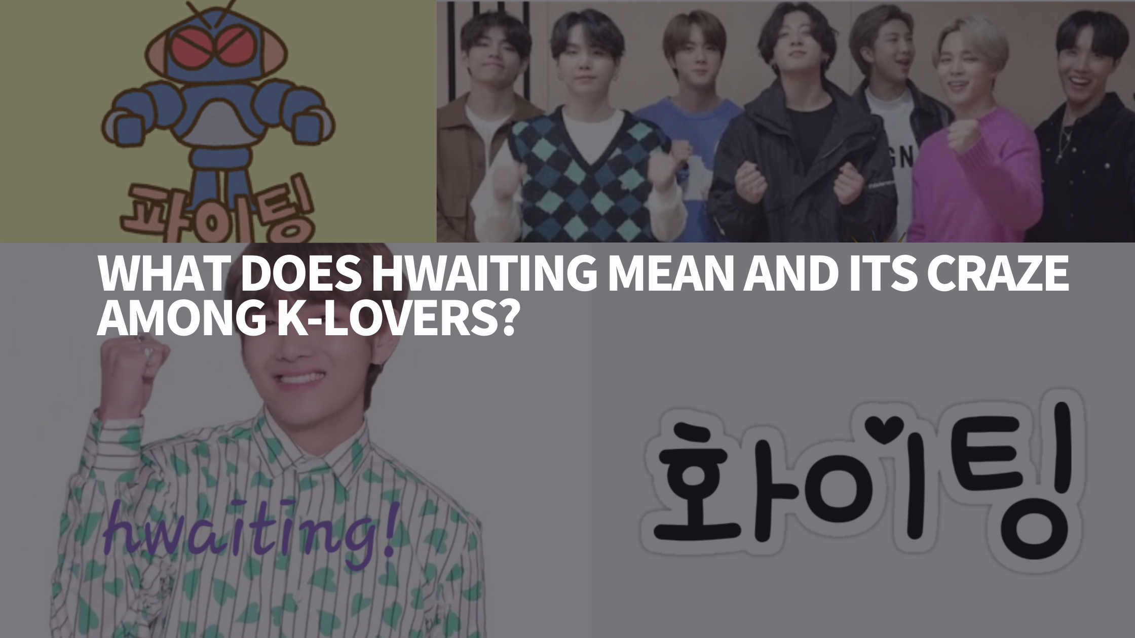 WHAT DOES HWAITING MEAN AND ITS CRAZE AMONG K
