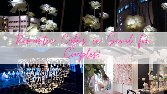 Top 5 Romantic Café's in Seoul for Couples