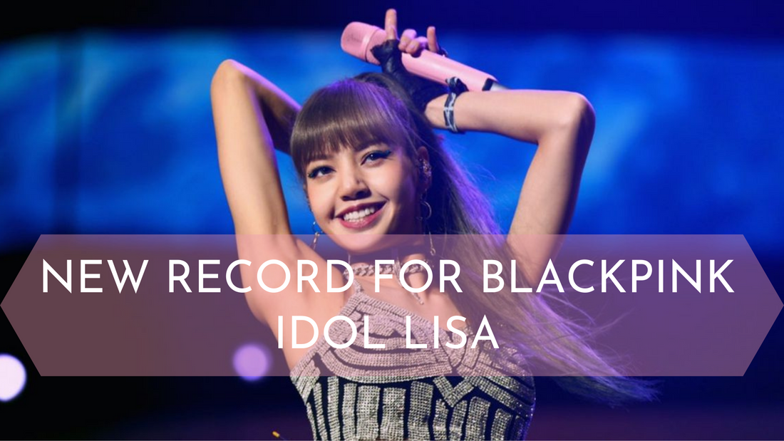 NEW RECORD FOR BLACKPINK IDOL LISA