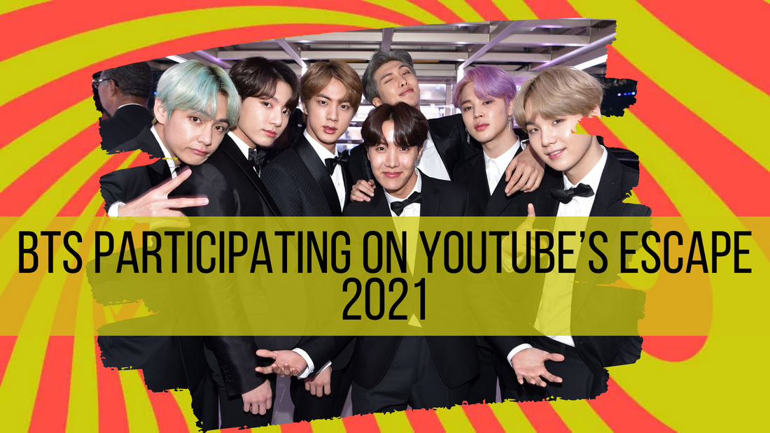 BTS PARTICIPATING ON YOUTUBE’S ESCAPE 2021