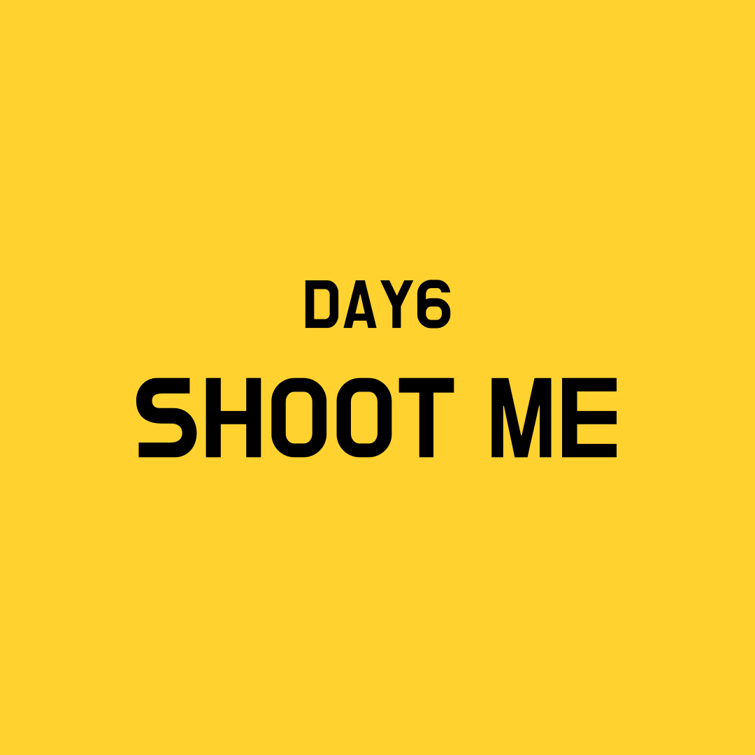Day6 Shoot Me