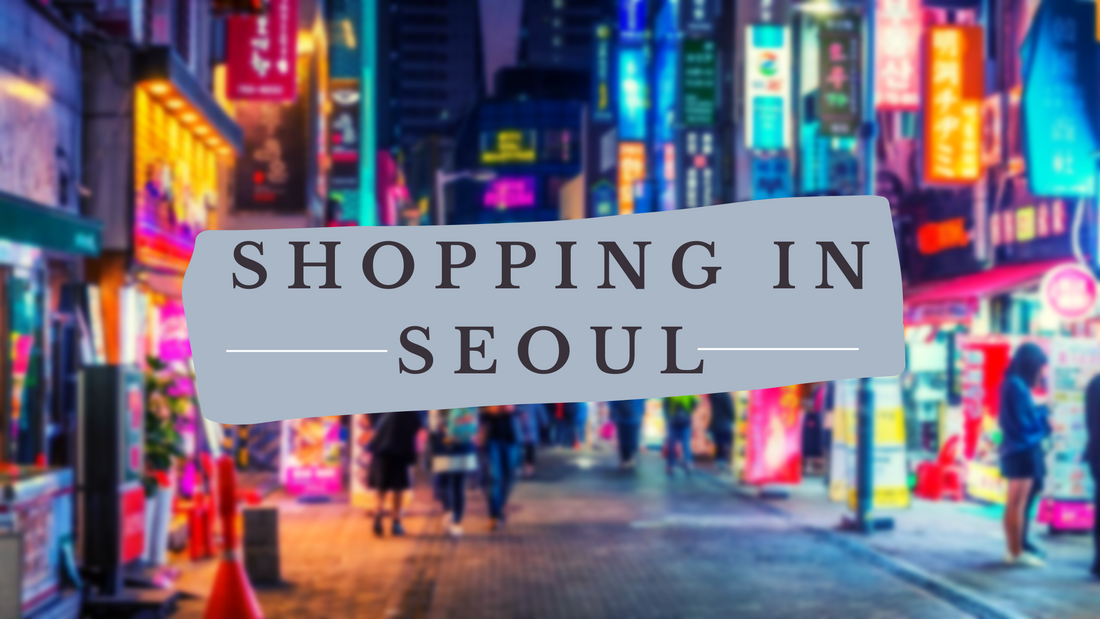 WHERE TO START SHOPPING SPREE IN SEOUL?