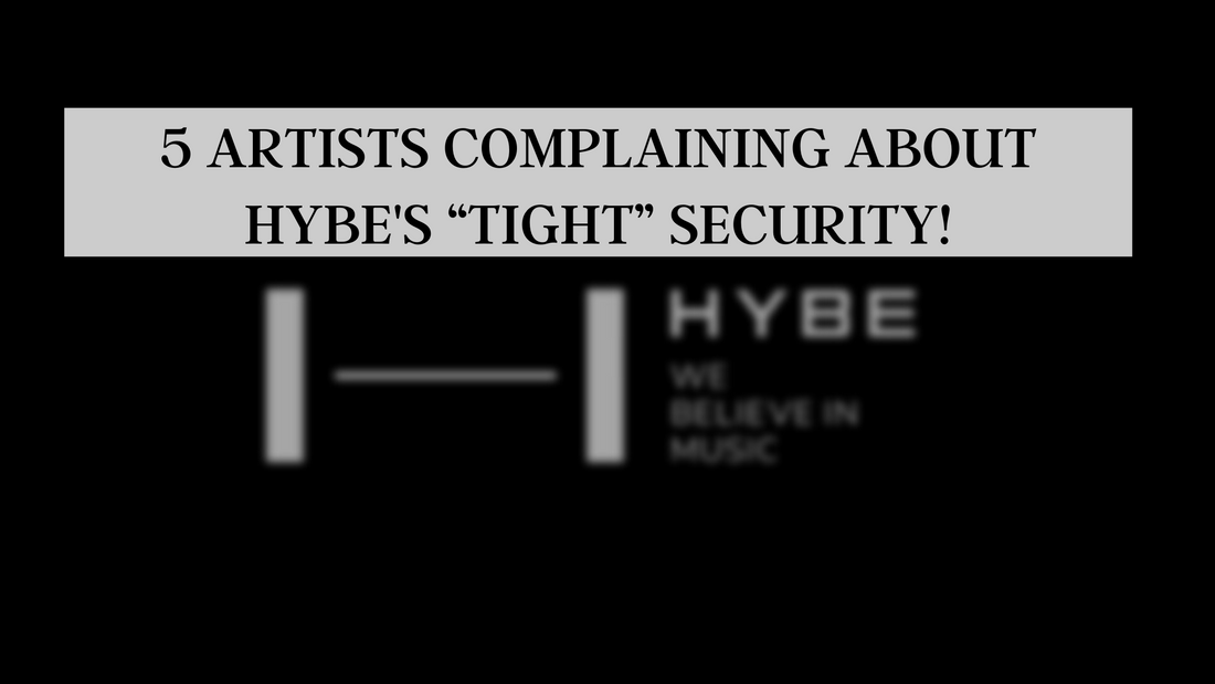 5 ARTISTS COMPLAINING ABOUT HYBE'S “TIGHT” SECURITY!