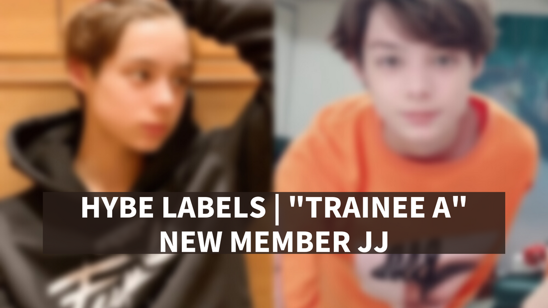 HYBE LABELS | TRAINEE A NEW MEMBER JJ