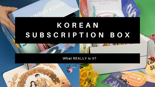 KOREAN SUBSCRIPTION BOX: WHAT REALLY IS IT?